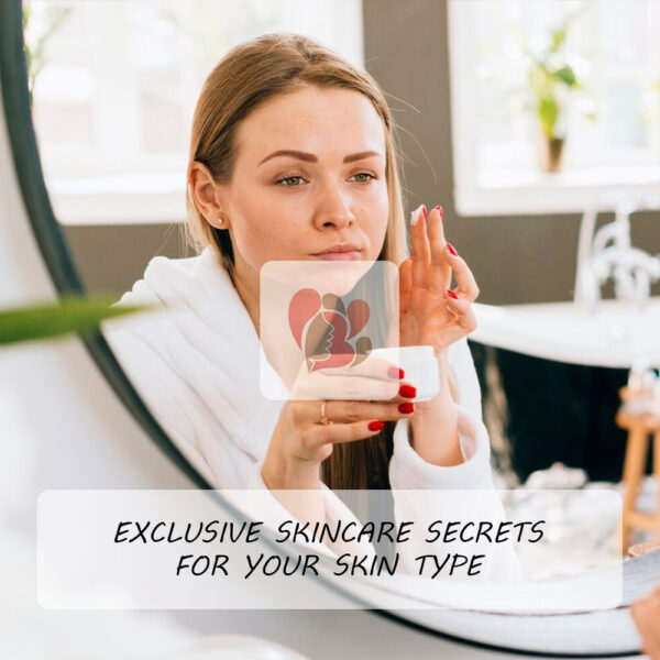 Exclusive Skincare Secrets for Your Skin Type